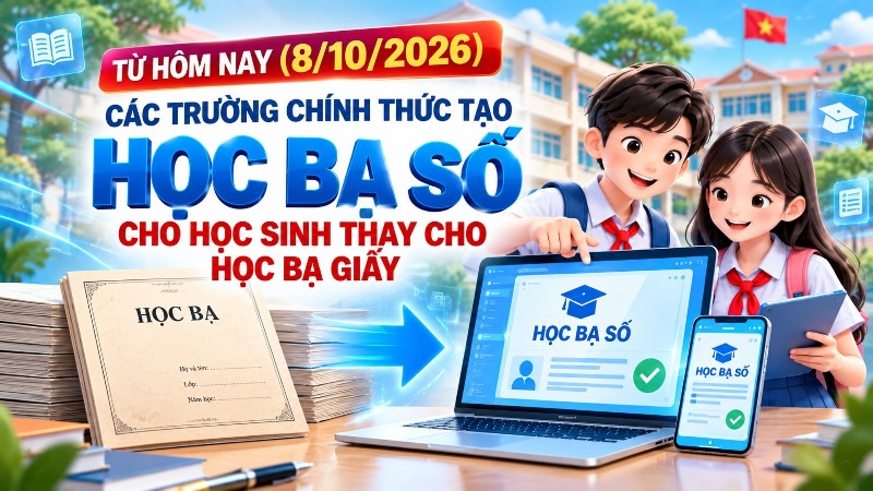 Từ hôm nay (8/10/2026), các trường chính thức tạo Học bạ số cho học sinh thay cho Học bạ giấy