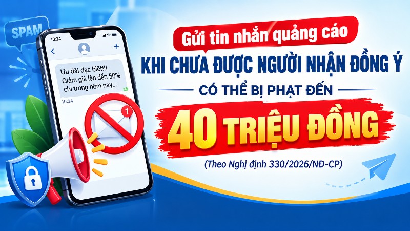 Gửi tin nhắn quảng cáo khi chưa được người nhận đồng ý có thể bị phạt đến 40 triệu đồng 