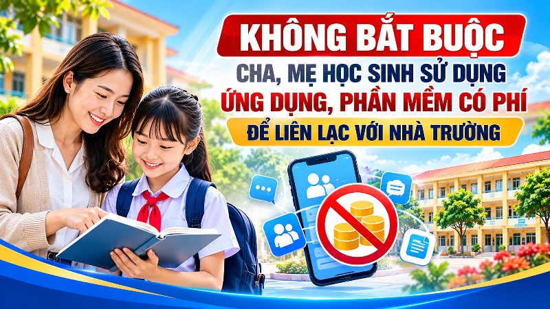 Không bắt buộc cha, mẹ học sinh sử dụng ứng dụng, phần mềm có phí để liên lạc với nhà trường