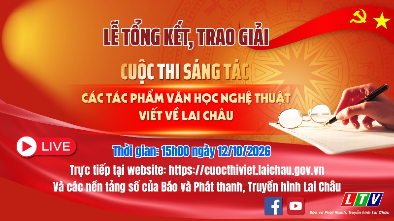 Trực tiếp Lễ Tổng kết và Trao giải Cuộc thi sáng tác các tác phẩm văn học nghệ thuật viết về Lai Châu