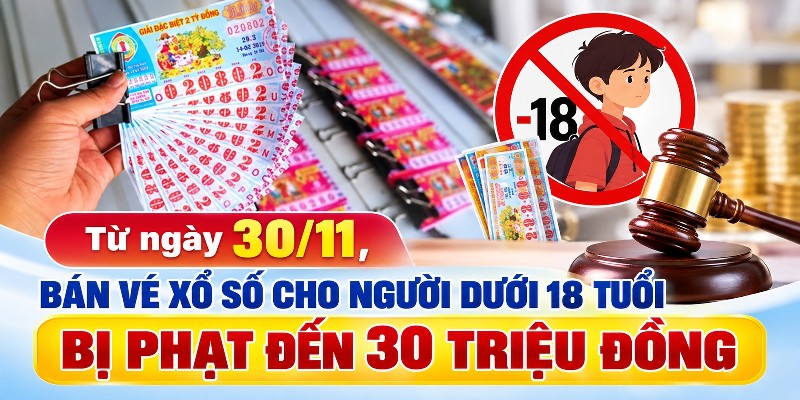 Từ ngày 30/11, bán vé xổ số cho người dưới 18 tuổi bị phạt đến 30 triệu đồng