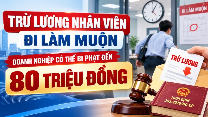Trừ lương nhân viên đi làm muộn doanh nghiệp có thể bị phạt đến 80 triệu đồng