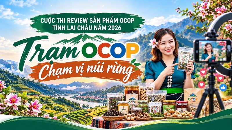 Cuộc thi Review sản phẩm OCOP tỉnh Lai Châu năm 2026 “Trạm OCOP – Chạm vị núi rừng”