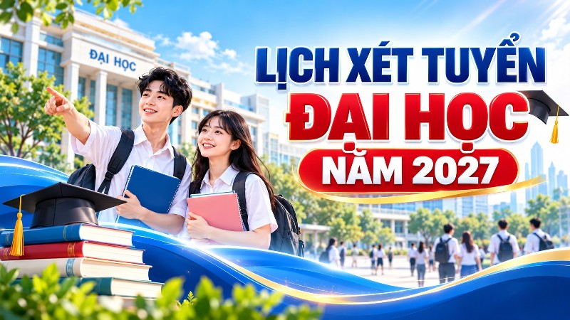 Bộ Giáo dục và Đào tạo công bố lịch xét tuyển đại học năm 2027
