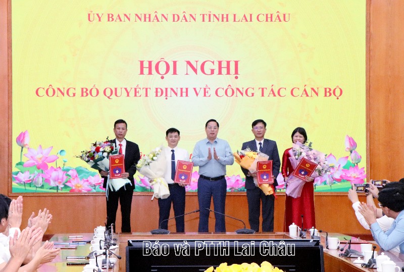 UBND tỉnh Lai Châu công bố 4 quyết định bổ nhiệm cán bộ