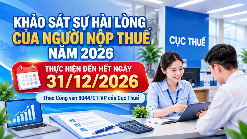 Khảo sát sự hài lòng của người nộp thuế năm 2026 thực hiện đến hết 31/12/2026