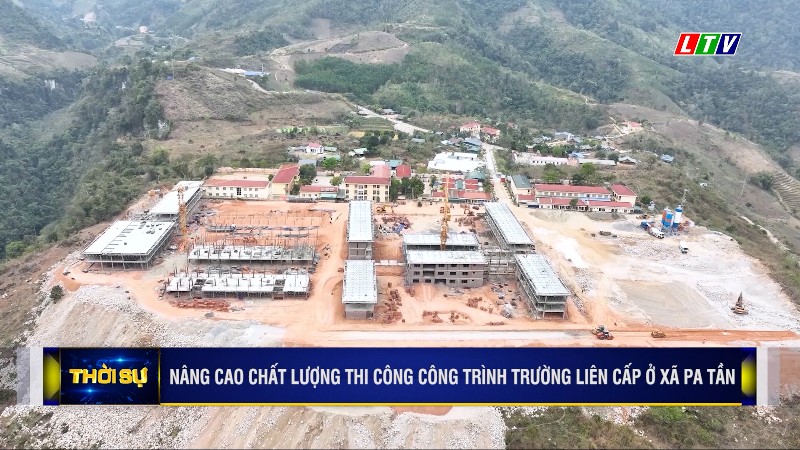 NÂNG CAO CHẤT LƯỢNG THI CÔNG CÔNG TRÌNH TRƯỜNG LIÊN CẤP Ở XÃ PA TẦN
