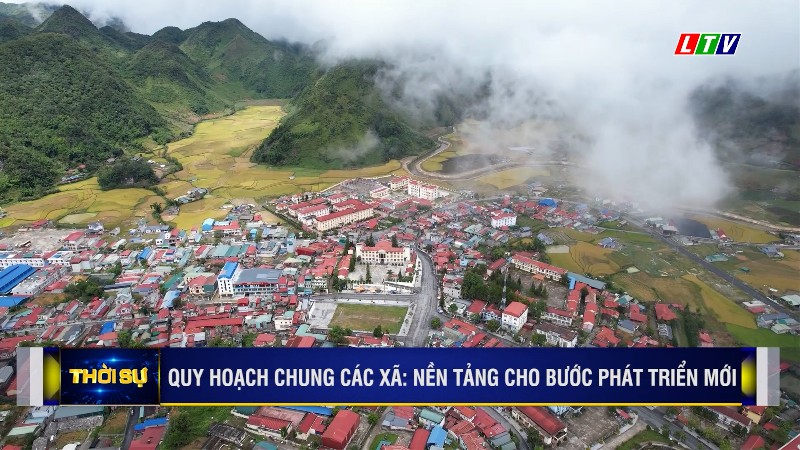 QUY HOẠCH CHUNG CÁC XÃ: NỀN TẢNG CHO BƯỚC PHÁT TRIỂN MỚI