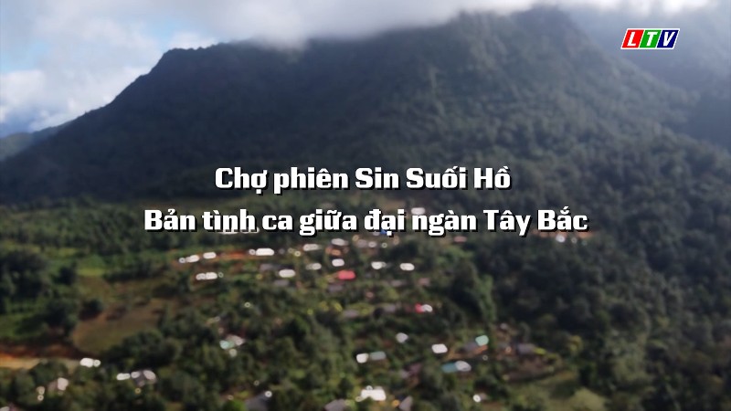 CHỢ PHIÊN SIN SUỐI HỒ BẢN TÌNH CA GIỮA ĐẠI NGÀN TÂY BẮC