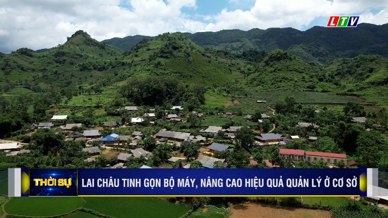 Lai Châu tinh gọn bộ máy, nâng cao hiệu quả quản lý ở cơ sở