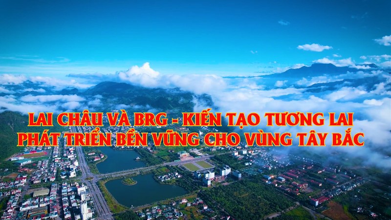 LAI CHÂU VÀ BRG - KIẾN TẠO TƯƠNG LAI, PHÁT TRIỂN BỀN VỮNG CHO VÙNG TÂY BẮC