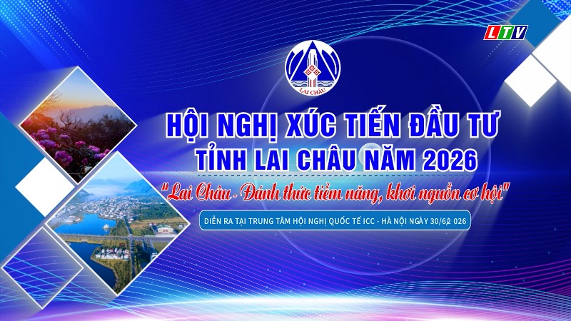 Hội nghị Xúc tiến đầu tư tỉnh Lai Châu năm 2026 “Lai Châu - đánh thức tiềm năng, khơi nguồn cơ hội”