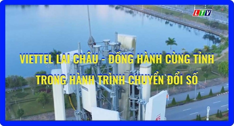 Viettel Lai Châu - Đồng hành cùng tỉnh trong hành trình chuyển đổi số