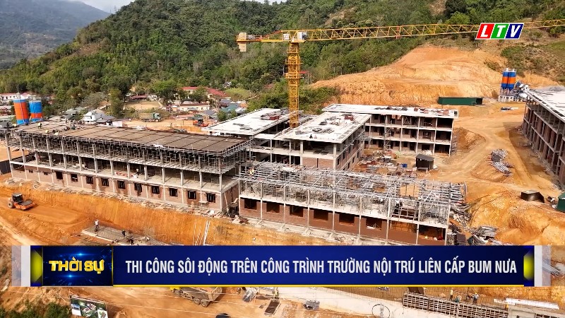 THI CÔNG SÔI ĐỘNG TRÊN CÔNG TRÌNH TRƯỜNG NỘI TRÚ LIÊN CẤP BUM NƯA