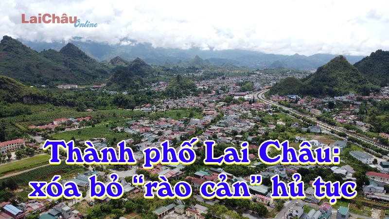 Thành phố Lai Châu xóa bỏ “rào cản” hủ tục