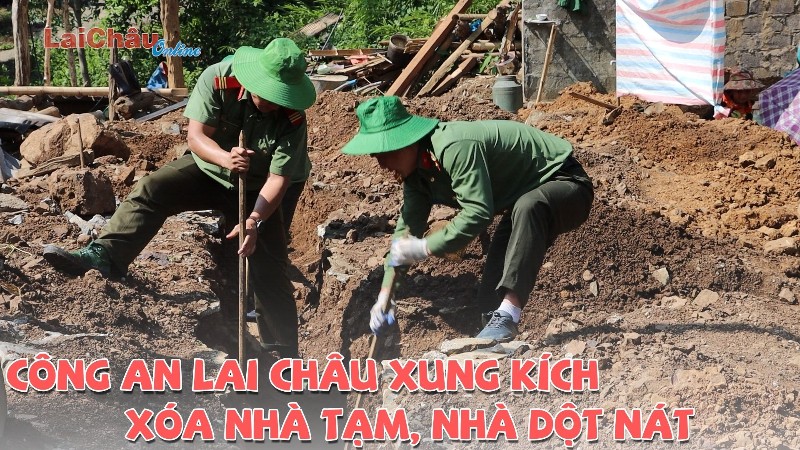 Công an Lai Châu xung kích xóa nhà tạm, nhà dột nát