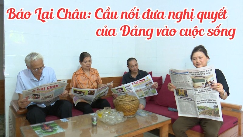 Báo Lai Châu: Cầu nối đưa nghị quyết của Đảng vào cuộc sống
