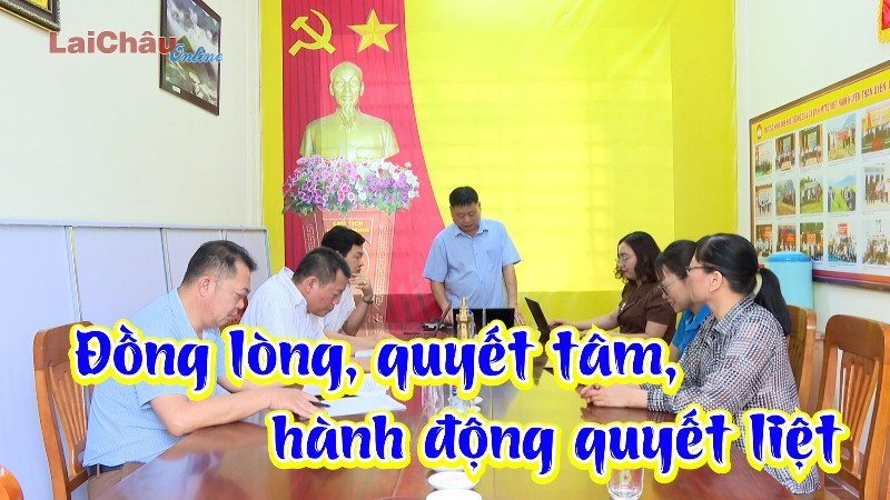 Đồng lòng, quyết tâm, hành động quyết liệt