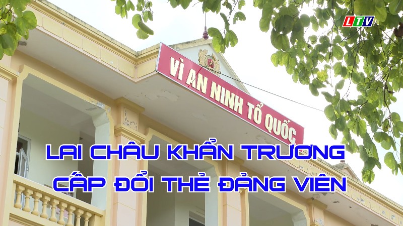 LAI CHÂU KHẨN TRƯƠNG CẤP ĐỔI THẺ ĐẢNG VIÊN