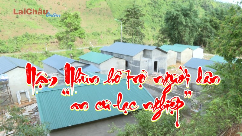 Nậm Nhùn hỗ trợ người dân “an cư lạc nghiệp”