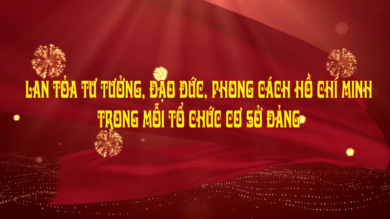 Lan tỏa tư tưởng, đạo đức, phong cách Hồ Chí Minh trong mỗi tổ chức cơ sở Đảng