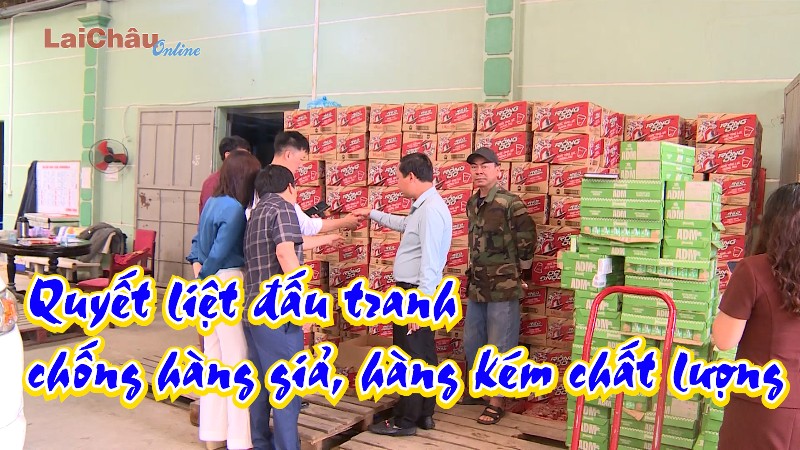 Quyết liệt đấu tranh chống hàng giả, hàng kém chất lượng