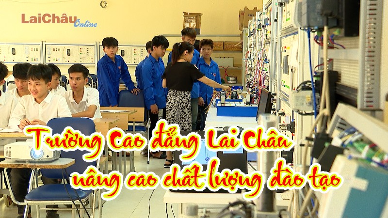 Trường Cao đẳng Lai Châu nâng cao chất lượng đào tạo